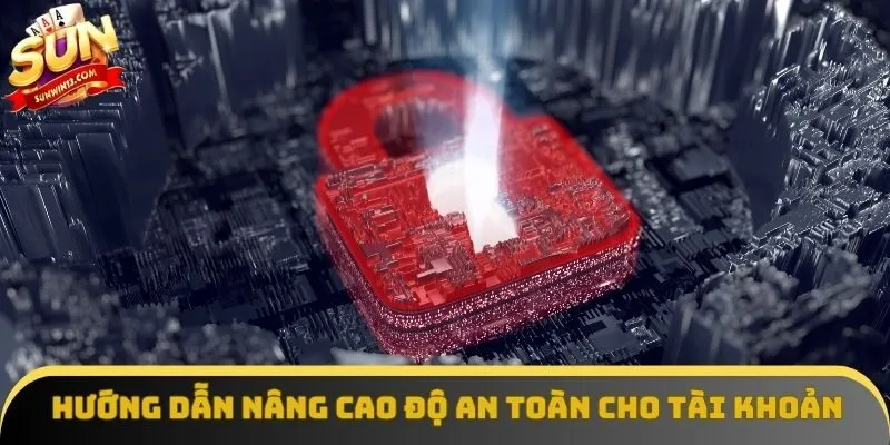 Hướng dẫn nâng cao độ an toàn cho tài khoản Hướng dẫn nâng cao độ an toàn cho tài khoản