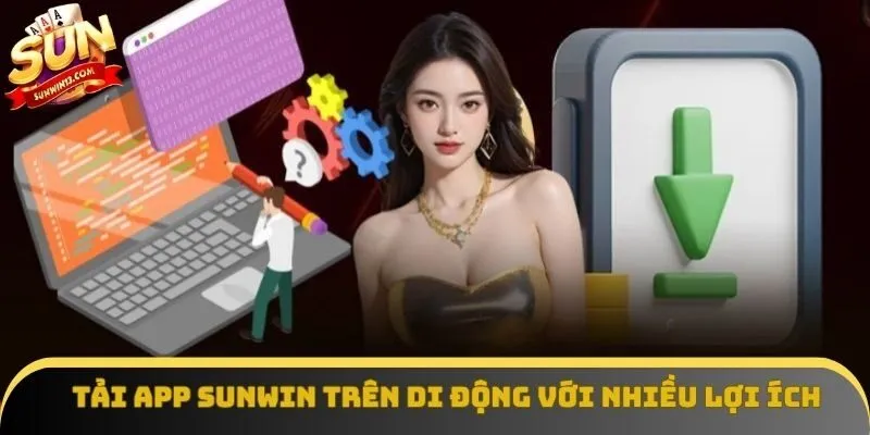 Tải app Sunwin trên di động với nhiều lợi ích Tải app Sunwin trên di động với nhiều lợi ích